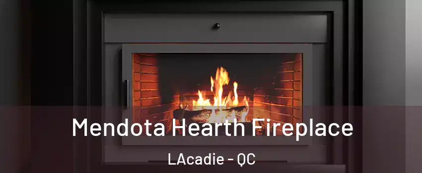 Mendota Hearth Fireplace LAcadie - QC