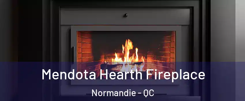 Mendota Hearth Fireplace Normandie - QC