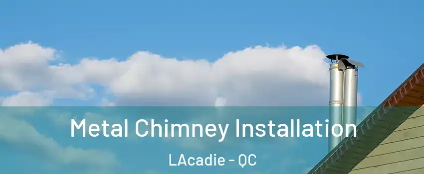  Metal Chimney Installation LAcadie - QC