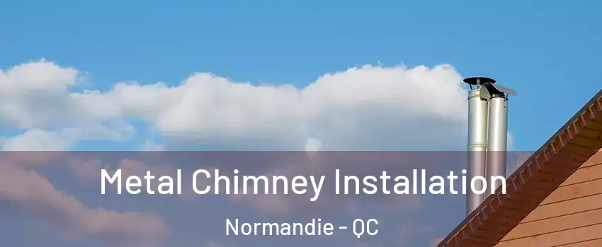  Metal Chimney Installation Normandie - QC