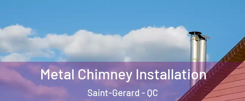  Metal Chimney Installation Saint-Gerard - QC