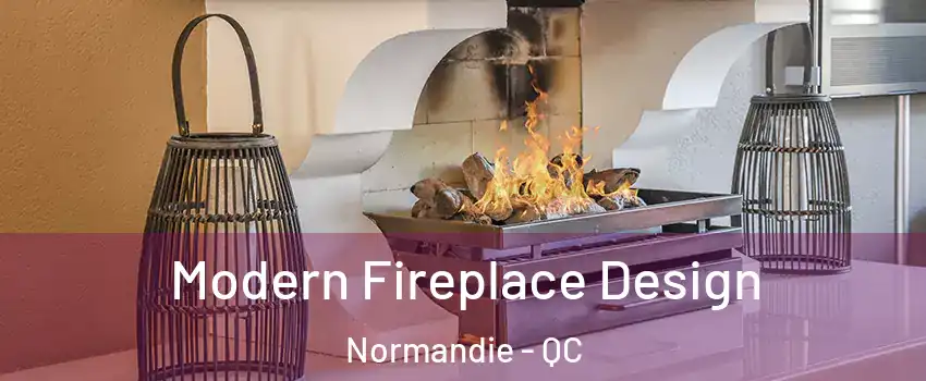  Modern Fireplace Design Normandie - QC