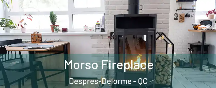  Morso Fireplace Despres-Delorme - QC