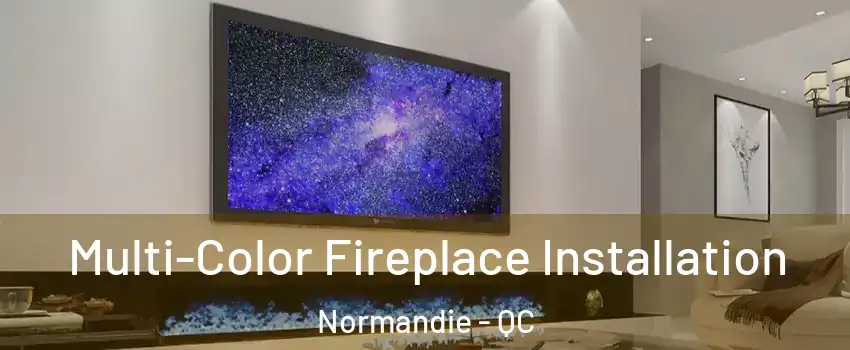  Multi-Color Fireplace Installation Normandie - QC