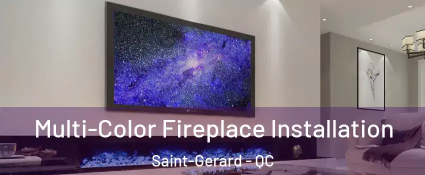 Multi-Color Fireplace Installation Saint-Gerard - QC