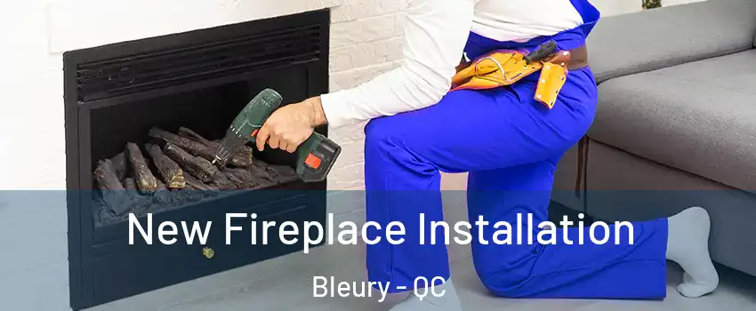  New Fireplace Installation Bleury - QC