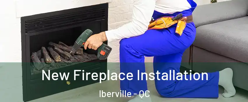  New Fireplace Installation Iberville - QC