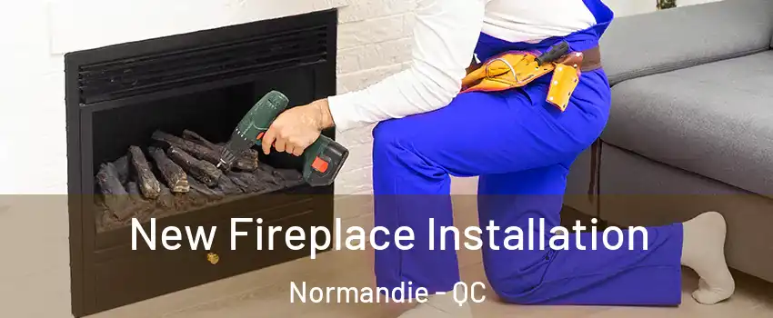 New Fireplace Installation Normandie - QC