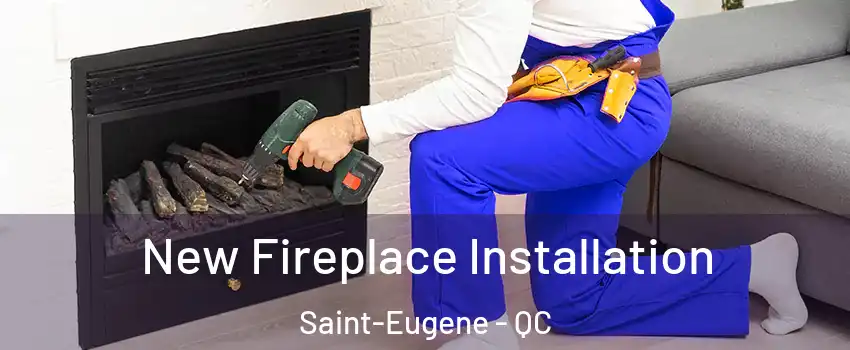 New Fireplace Installation Saint-Eugene - QC