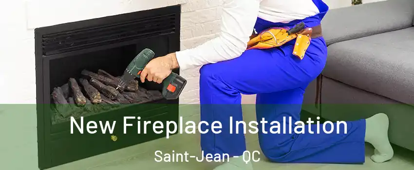 New Fireplace Installation Saint-Jean - QC