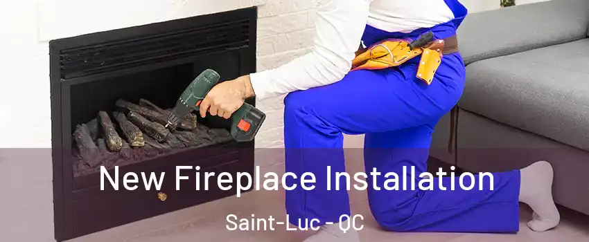  New Fireplace Installation Saint-Luc - QC