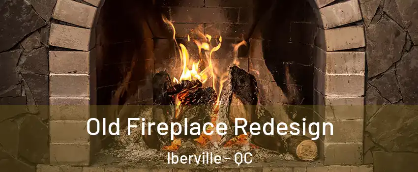  Old Fireplace Redesign Iberville - QC