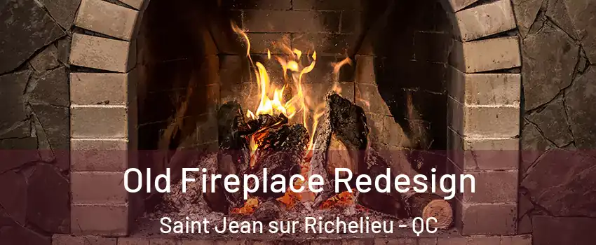  Old Fireplace Redesign Saint Jean sur Richelieu - QC