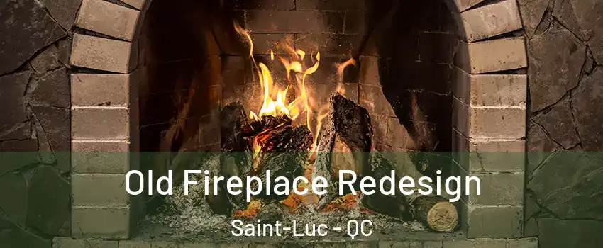  Old Fireplace Redesign Saint-Luc - QC