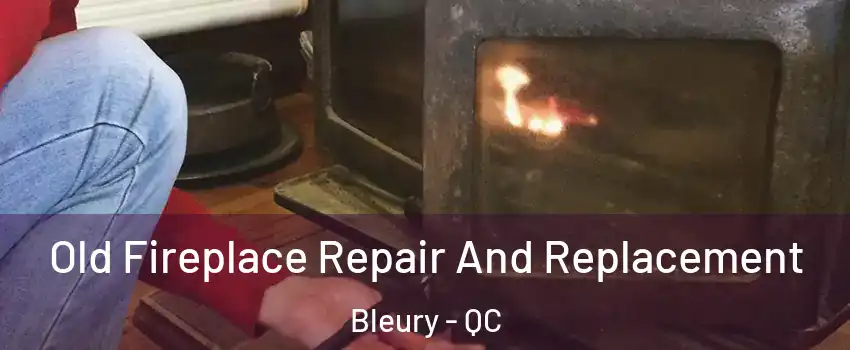  Old Fireplace Repair And Replacement Bleury - QC