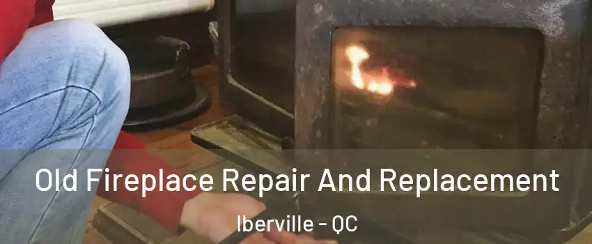  Old Fireplace Repair And Replacement Iberville - QC
