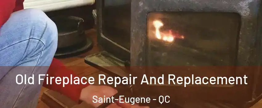  Old Fireplace Repair And Replacement Saint-Eugene - QC