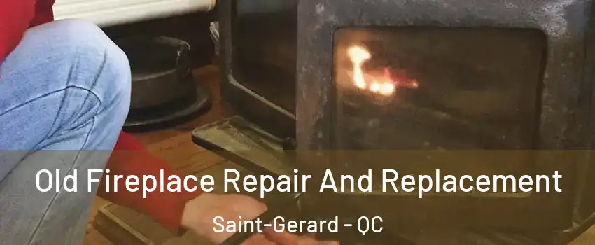  Old Fireplace Repair And Replacement Saint-Gerard - QC