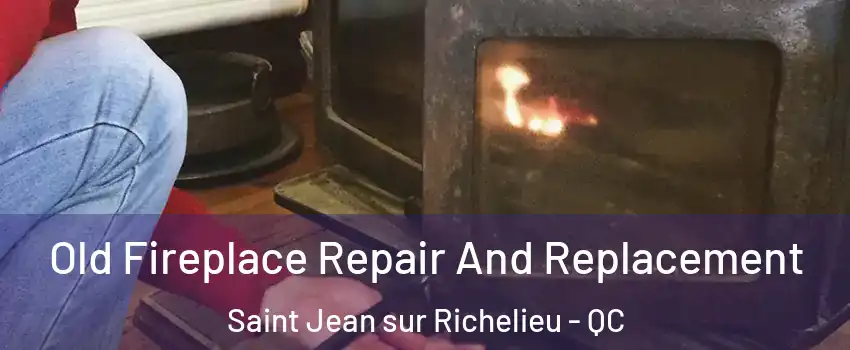  Old Fireplace Repair And Replacement Saint Jean sur Richelieu - QC