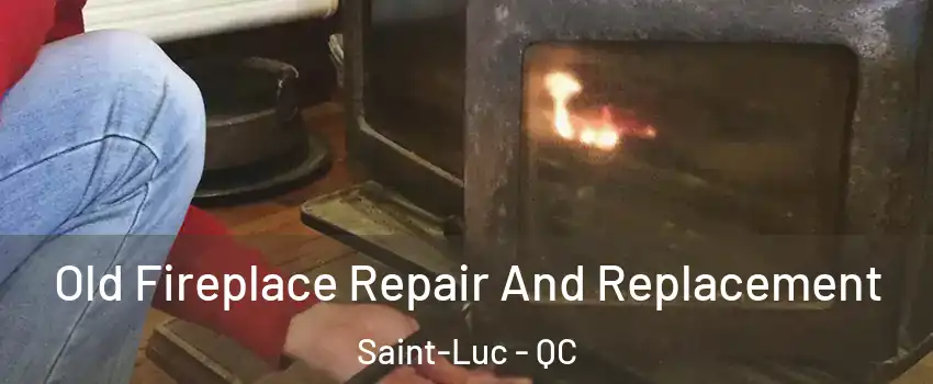  Old Fireplace Repair And Replacement Saint-Luc - QC