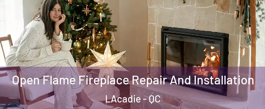  Open Flame Fireplace Repair And Installation LAcadie - QC