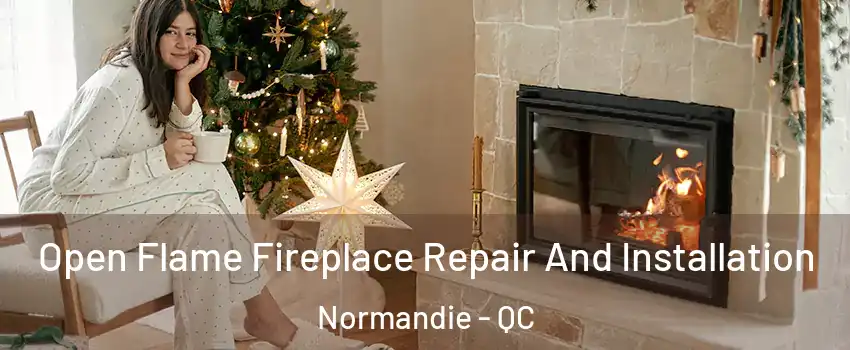  Open Flame Fireplace Repair And Installation Normandie - QC