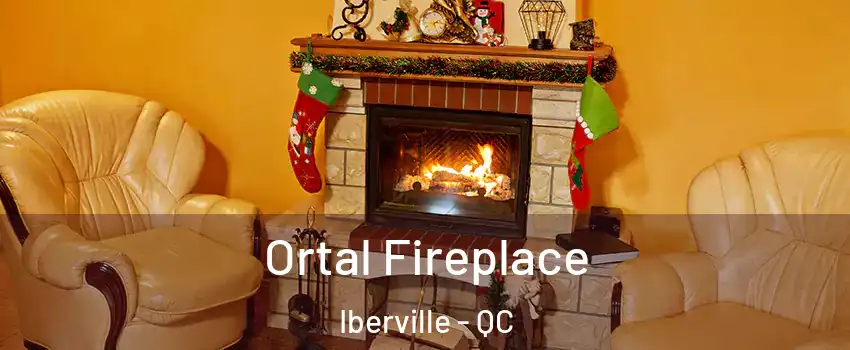 Ortal Fireplace Iberville - QC