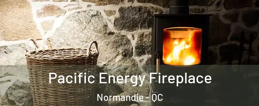  Pacific Energy Fireplace Normandie - QC