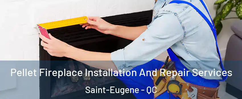  Pellet Fireplace Installation And Repair Services Saint-Eugene - QC