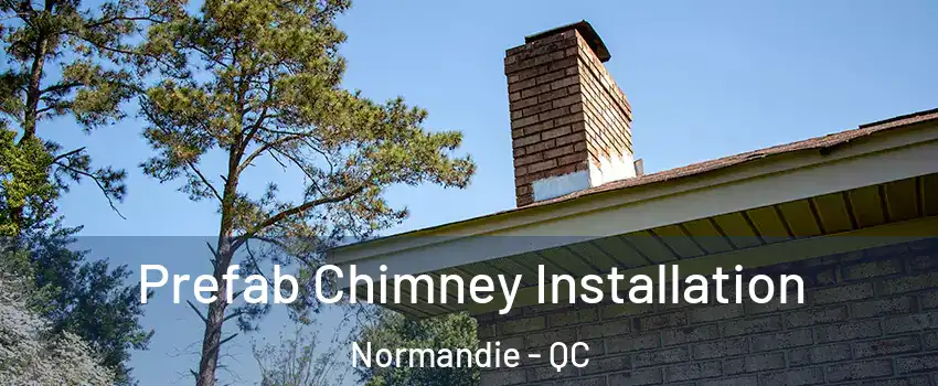  Prefab Chimney Installation Normandie - QC