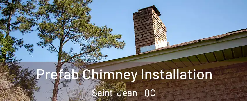  Prefab Chimney Installation Saint-Jean - QC