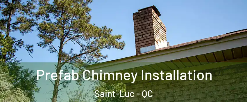  Prefab Chimney Installation Saint-Luc - QC