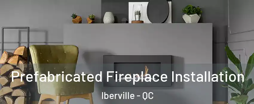  Prefabricated Fireplace Installation Iberville - QC
