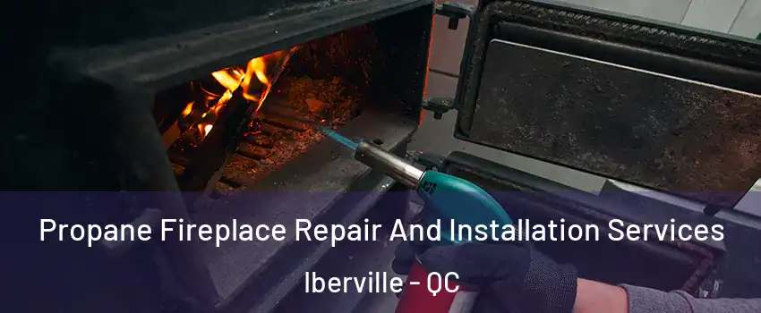 Propane Fireplace Repair And Installation Services Iberville - QC