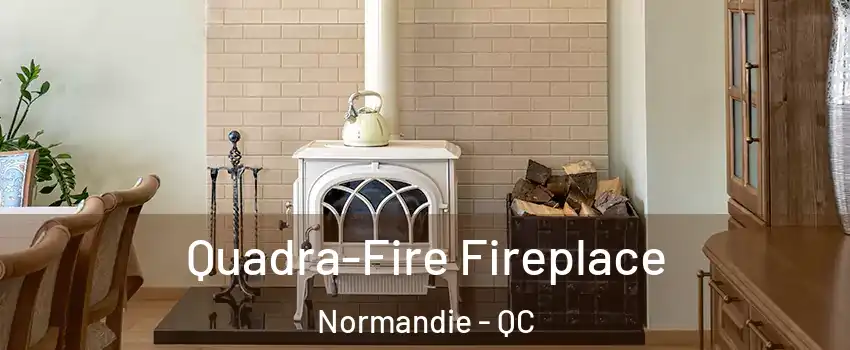  Quadra-Fire Fireplace Normandie - QC