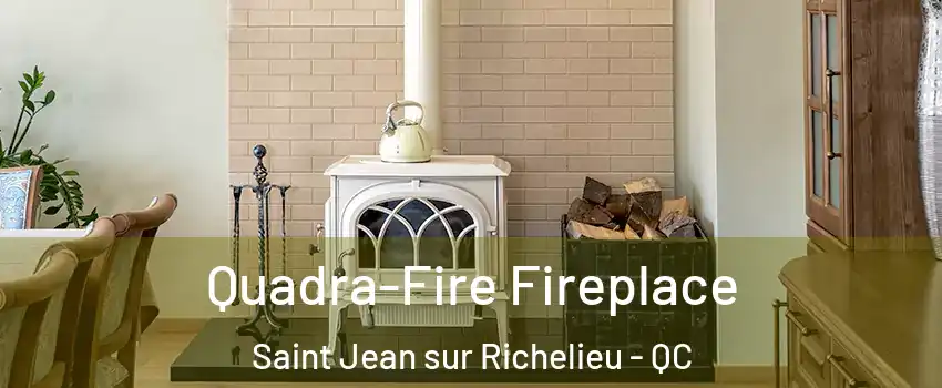  Quadra-Fire Fireplace Saint Jean sur Richelieu - QC