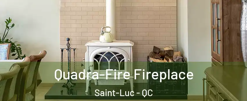  Quadra-Fire Fireplace Saint-Luc - QC