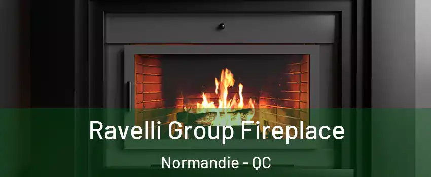 Ravelli Group Fireplace Normandie - QC