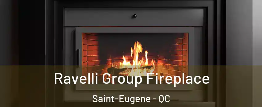 Ravelli Group Fireplace Saint-Eugene - QC
