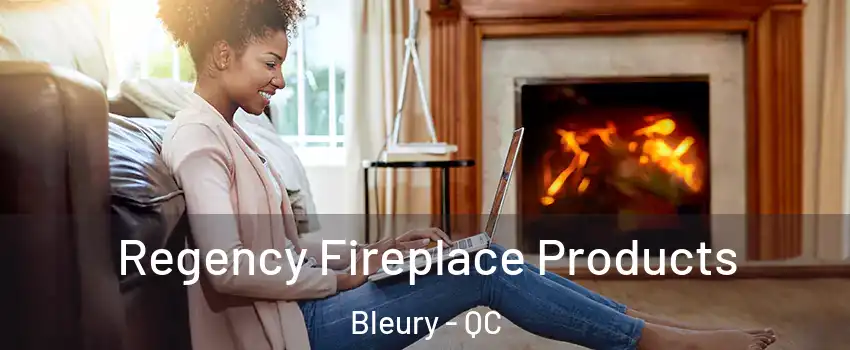  Regency Fireplace Products Bleury - QC
