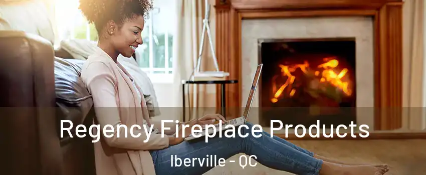  Regency Fireplace Products Iberville - QC
