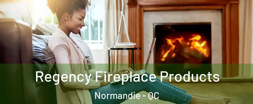  Regency Fireplace Products Normandie - QC