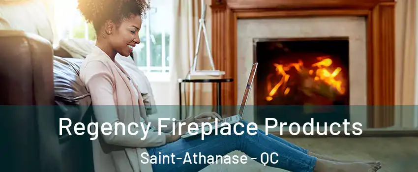  Regency Fireplace Products Saint-Athanase - QC