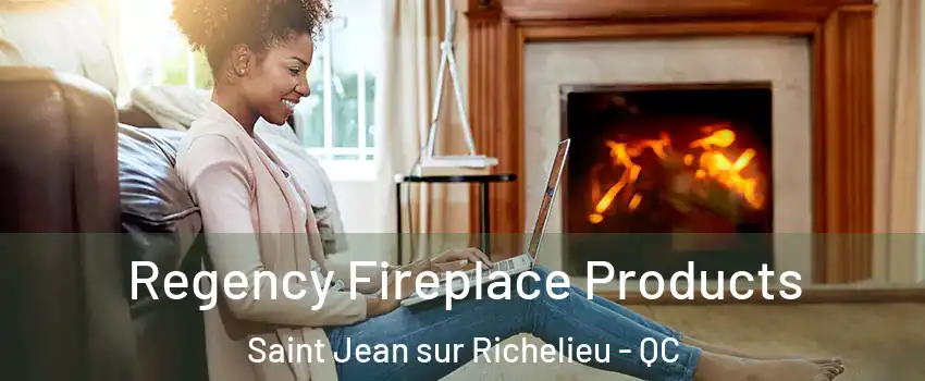  Regency Fireplace Products Saint Jean sur Richelieu - QC