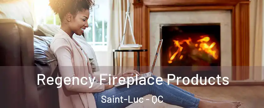  Regency Fireplace Products Saint-Luc - QC