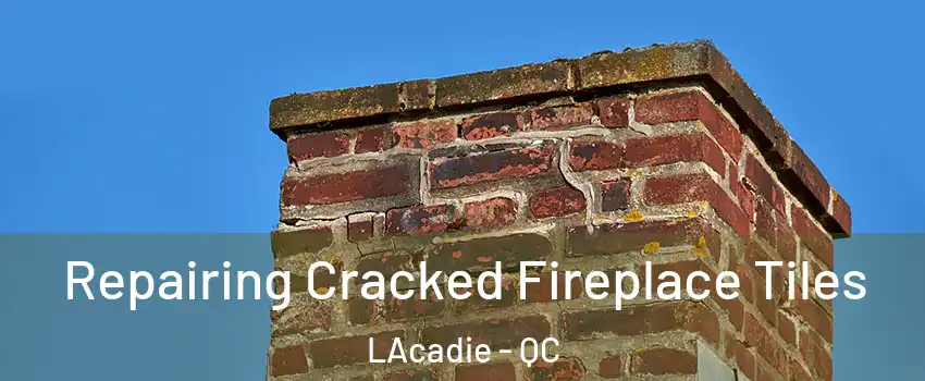  Repairing Cracked Fireplace Tiles LAcadie - QC