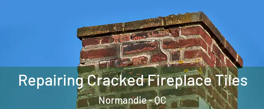  Repairing Cracked Fireplace Tiles Normandie - QC