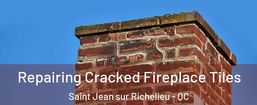  Repairing Cracked Fireplace Tiles Saint Jean sur Richelieu - QC