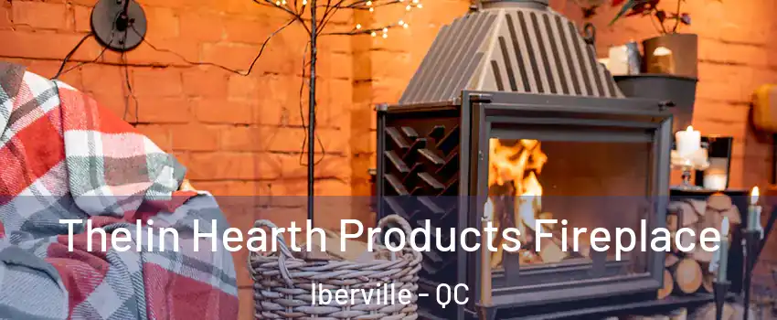  Thelin Hearth Products Fireplace Iberville - QC