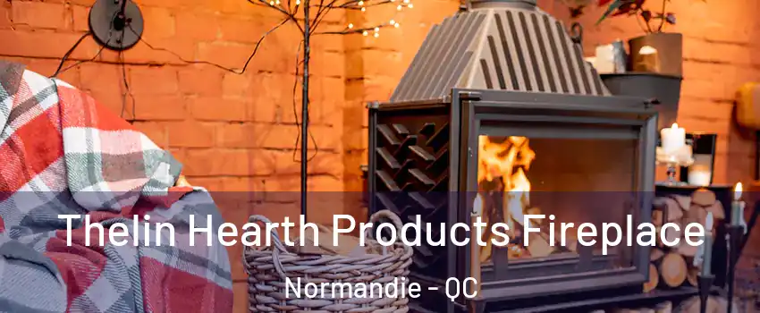  Thelin Hearth Products Fireplace Normandie - QC